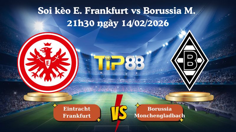 soi kèo Eintracht Frankfurt vs Borussia Monchengladbach 21h30 ngày 14/02/2026