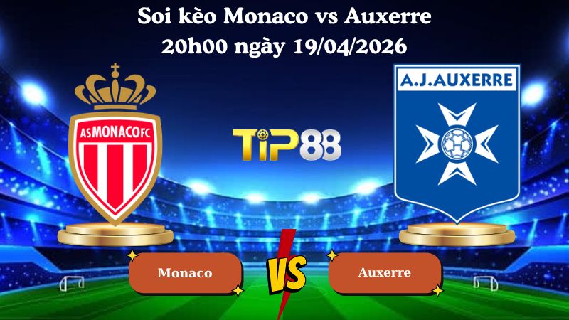 soi kèo Monaco vs Auxerre 20h00 ngày 19/04/2026