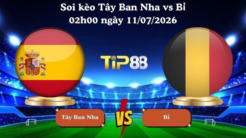 soi kèo Tây Ban Nha vs Bỉ 02h00 ngày 11/07/2026