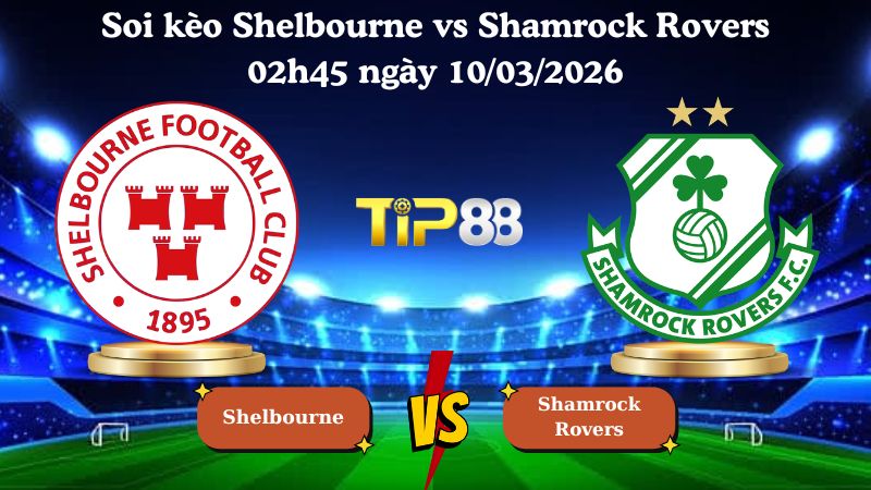 soi kèo Shelbourne vs Shamrock Rovers 02h45 ngày 10/03/2026