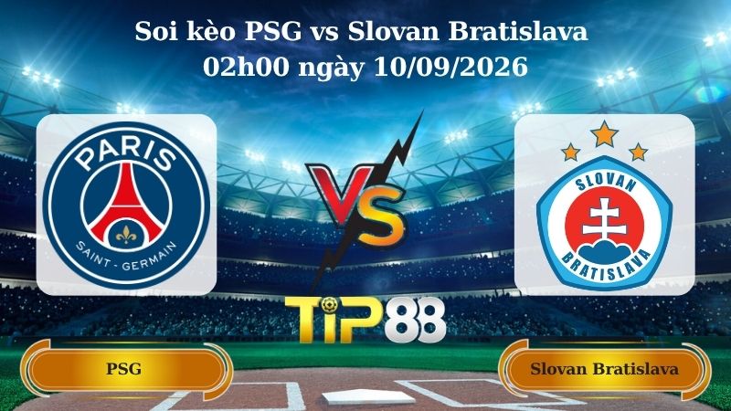 Nhận định soi kèo PSG vs Slovan Bratislava 02h00 ngày 10/09/2026