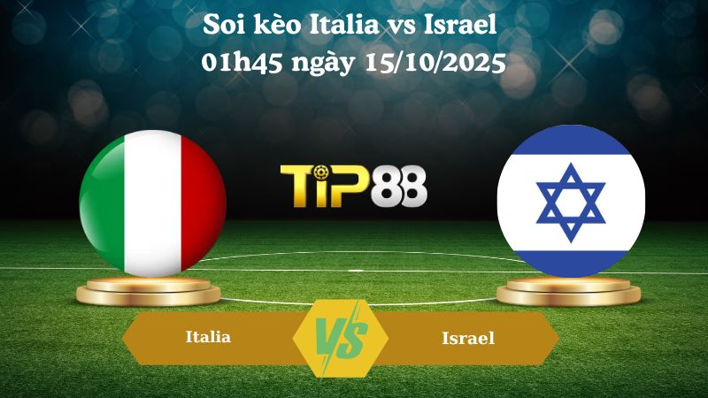 Nhận định soi kèo Italia vs Israel 01h45 ngày 15/10/2025
