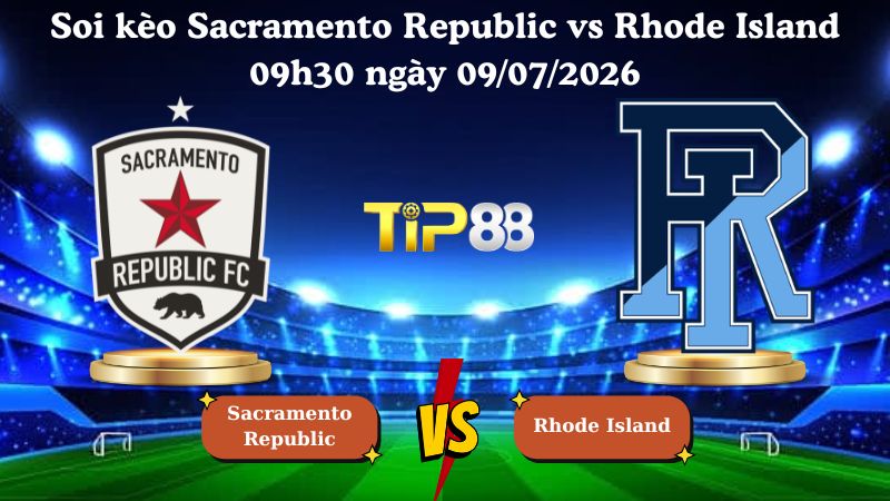 soi kèo Sacramento Republic vs Rhode Island 09h30 ngày 09/07/2026