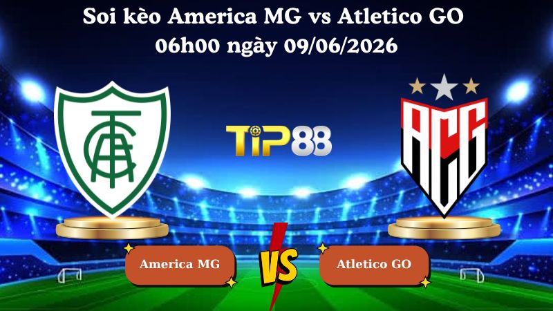 Nhận định soi kèo America MG vs Atletico GO 06h00 ngày 09/06/2026