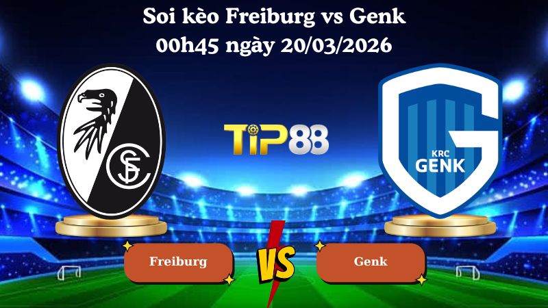 soi kèo Freiburg vs Genk 00h45 ngày 20/03/2026