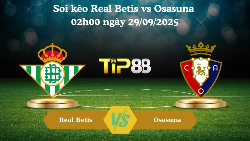 Nhận định soi kèo Real Betis vs Osasuna 02h00 ngày 29/09/2025