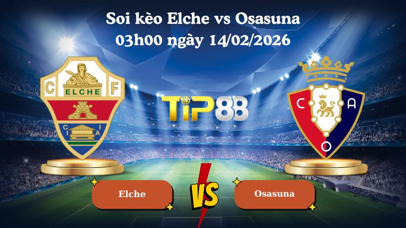 soi kèo Elche vs Osasuna 03h00 ngày 14/02/2026