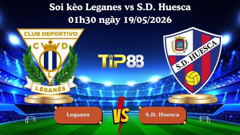 soi kèo Leganes vs S.D. Huesca 01h30 ngày 19/05/2026