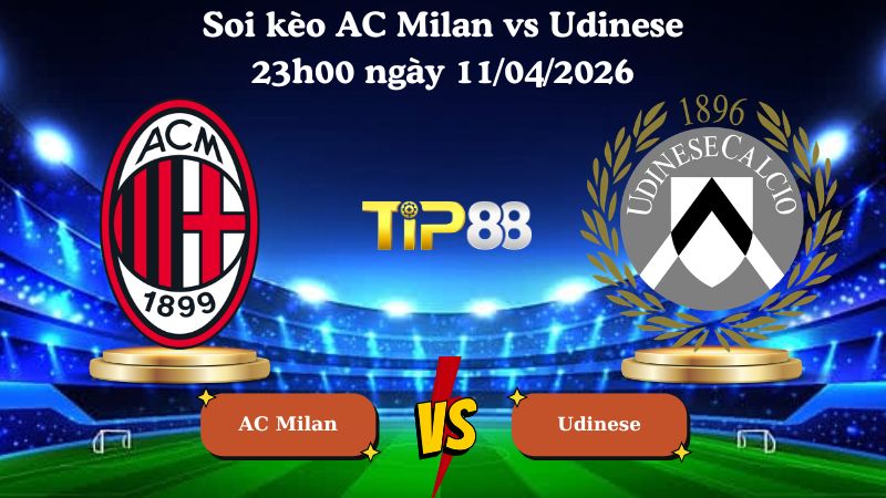 soi kèo AC Milan vs Udinese 23h00 ngày 11/04/2026