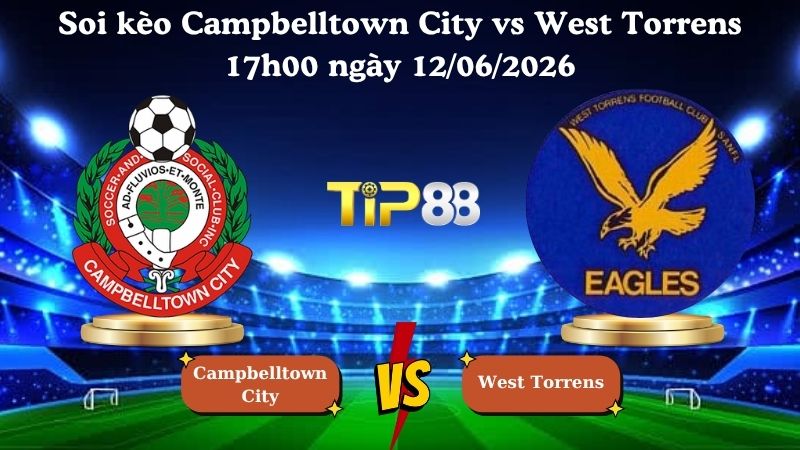 soi kèo Campbelltown City vs West Torrens 17h00 ngày 12/06/2026