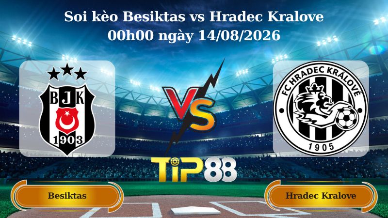 soi kèo Besiktas vs Hradec Kralove 00h00 ngày 14/08/2026