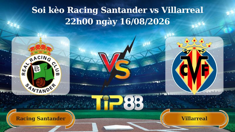 soi kèo Racing Santander vs Villarreal 22h00 ngày 16/08/2026