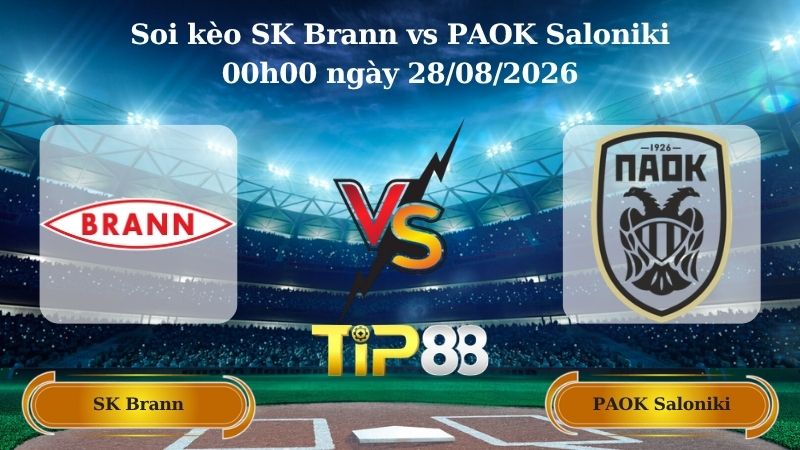 soi kèo SK Brann vs PAOK Saloniki 00h00 ngày 28/08/2026