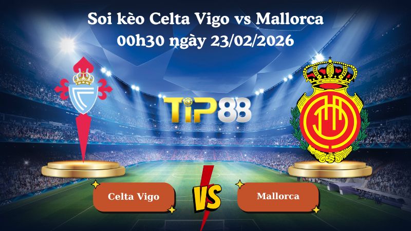soi kèo Celta Vigo vs Mallorca 00h30 ngày 23/02/2026