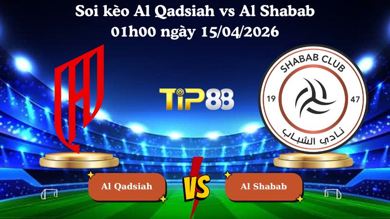 soi kèo Al Qadsiah vs Al Shabab 01h00 ngày 15/04/2026