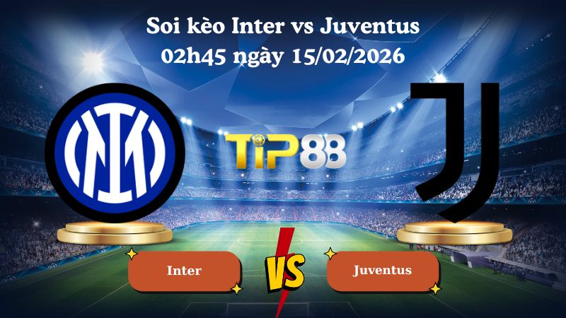 soi kèo Inter vs Juventus 02h45 ngày 15/02/2026