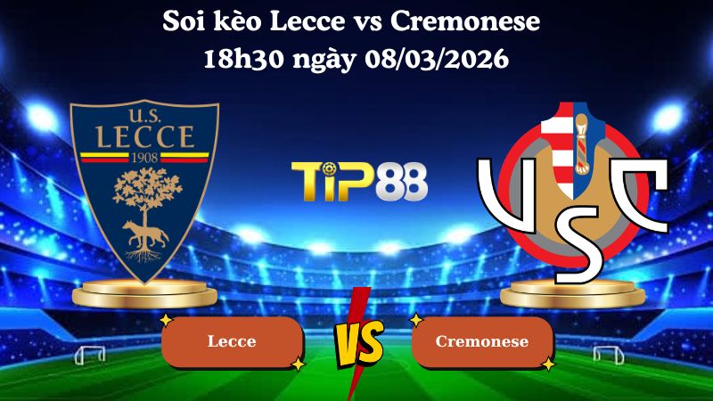 soi kèo Lecce vs Cremonese 18h30 ngày 08/03/2026