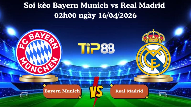 Nhận định soi kèo Bayern Munich vs Real Madrid 02h00 ngày 16/04/2026