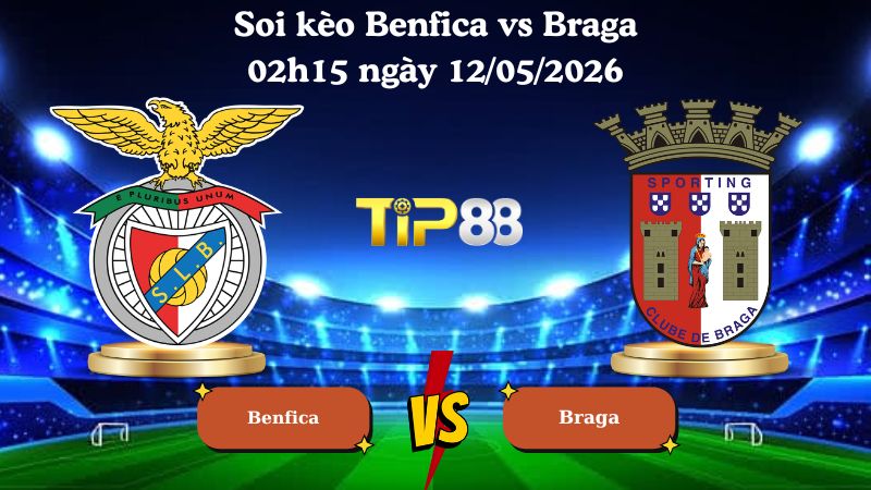 soi kèo Benfica vs Braga 02h15 ngày 12/05/2026