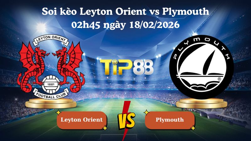 soi kèo Leyton Orient vs Plymouth 02h45 ngày 18/02/2026