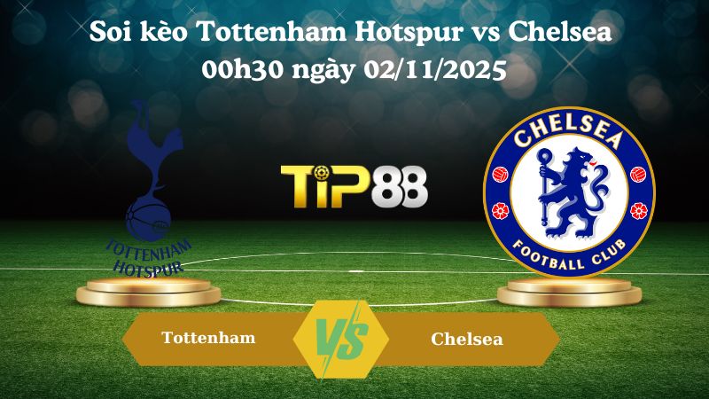 Nhận định soi kèo Tottenham Hotspur vs Chelsea 00h30 ngày 02/11/2025