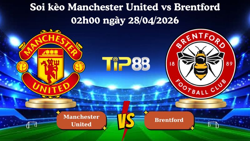 soi kèo Manchester United vs Brentford 02h00 ngày 28/04/2026