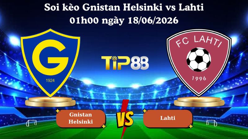 soi kèo Gnistan Helsinki vs Lahti 01h00 ngày 18/06/2026