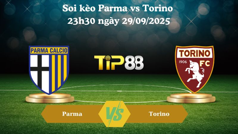 Nhận định soi kèo Parma vs Torino 23h30 ngày 29/09/2025
