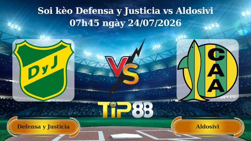 soi kèo Defensa y Justicia vs Aldosivi 07h45 ngày 24/07/2026