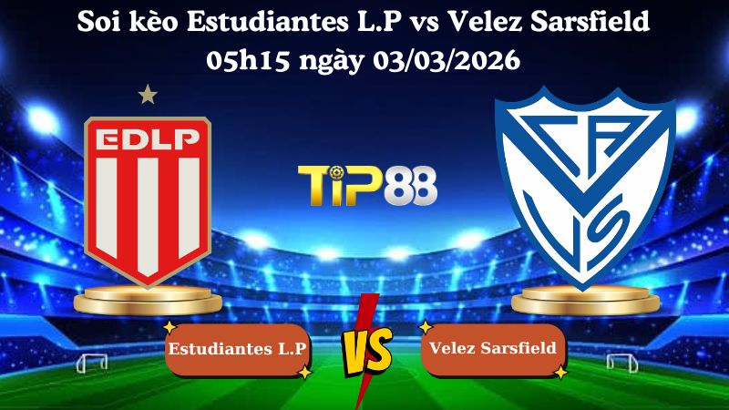 soi kèo Estudiantes L.P vs Velez Sarsfield 05h15 ngày 03/03/2026