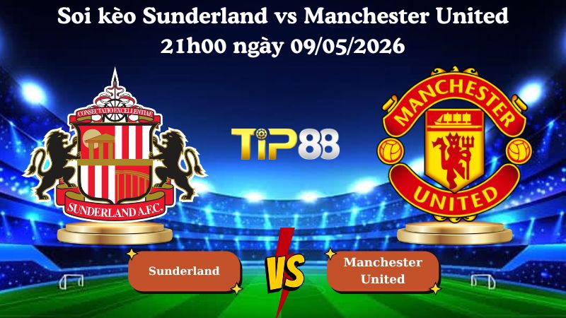 soi kèo Sunderland vs Manchester United 21h00 ngày 09/05/2026