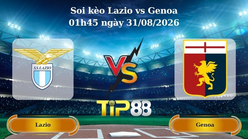soi kèo Lazio vs Genoa 01h45 ngày 31/08/2026