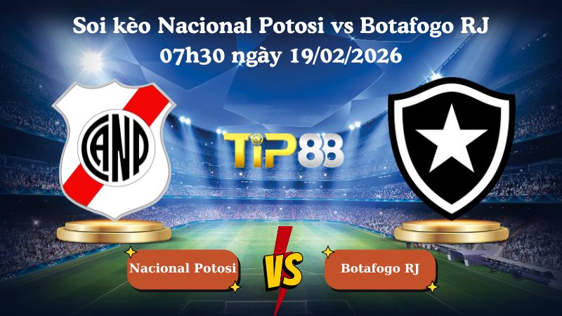 soi kèo Nacional Potosi vs Botafogo RJ 07h30 ngày 19/02/2026
