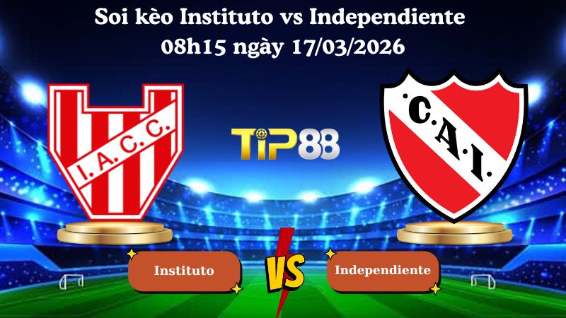 Soi kèo Instituto vs Independiente 08h15 ngày 17/03/2026