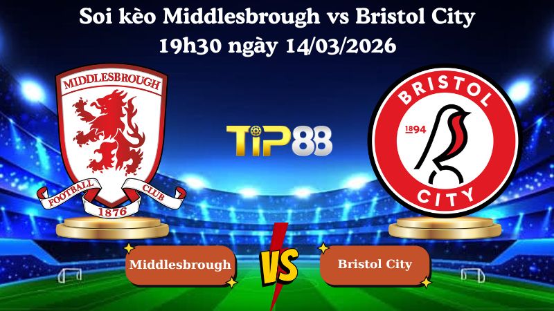 soi kèo Middlesbrough vs Bristol City 19h30 ngày 14/03/2026