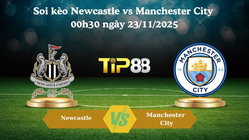 Soi kèo Newcastle vs Manchester City 00h30 ngày 23/11/2025