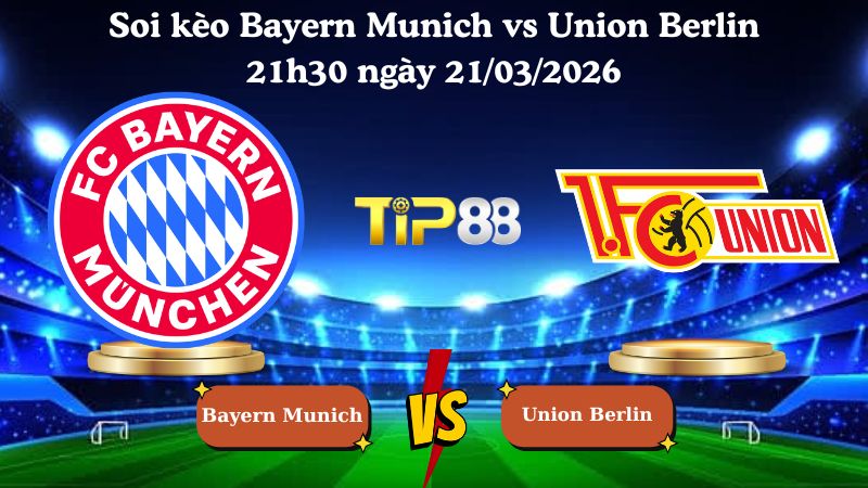 soi kèo Bayern Munich vs Union Berlin 21h30 ngày 21/03/2026