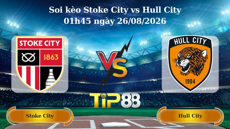 soi kèo Stoke City vs Hull City 01h45 ngày 26/08/2026