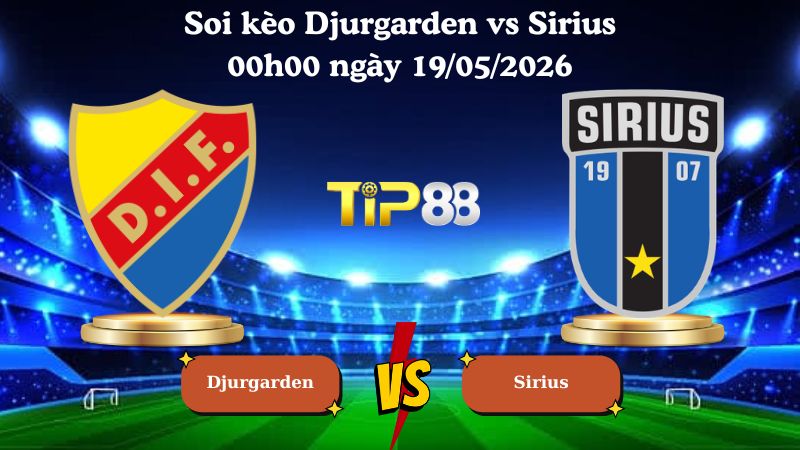 soi kèo Djurgarden vs Sirius 00h00 ngày 19/05/2026