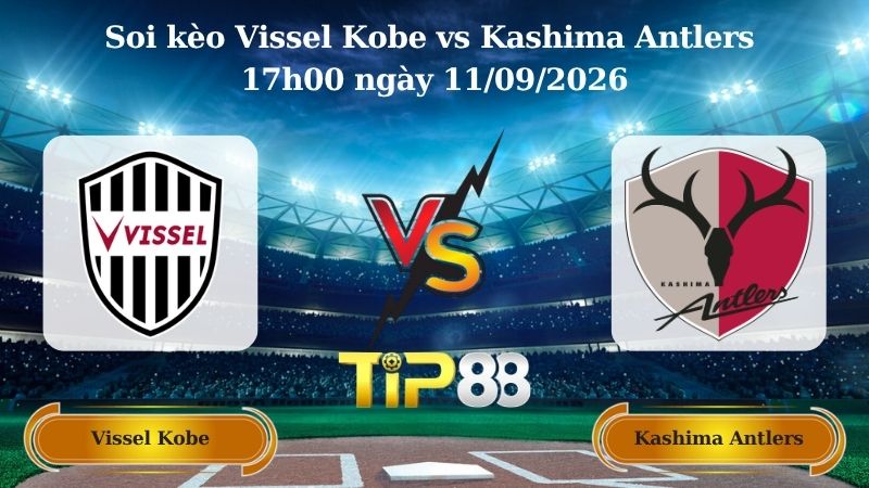 Nhận định soi kèo Vissel Kobe vs Kashima Antlers 17h00 ngày 11/09/2026