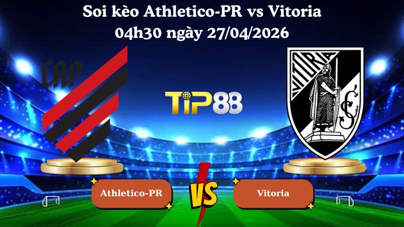 soi kèo Athletico-PR vs Vitoria 04h30 ngày 27/04/2026