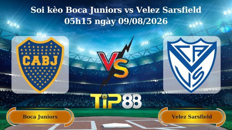 soi kèo Boca Juniors vs Velez Sarsfield 05h15 ngày 09/08/2026