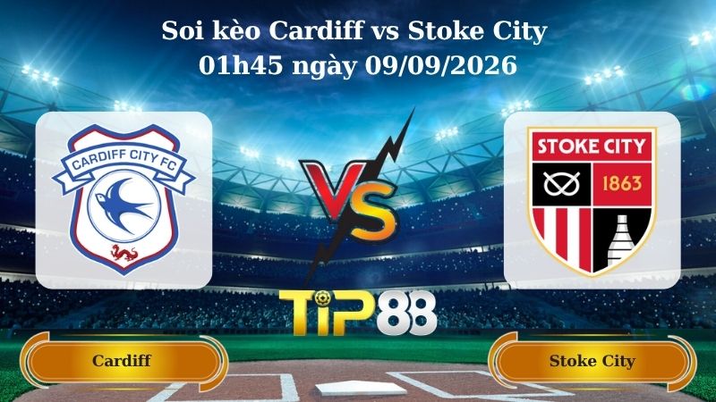 Nhận định soi kèo Cardiff vs Stoke City 01h45 ngày 09/09/2026