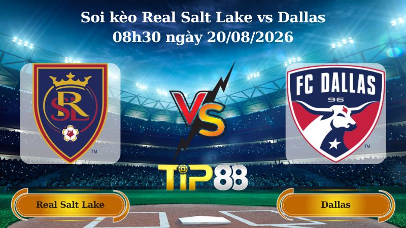 soi kèo Real Salt Lake vs Dallas 08h30 ngày 20/08/2026