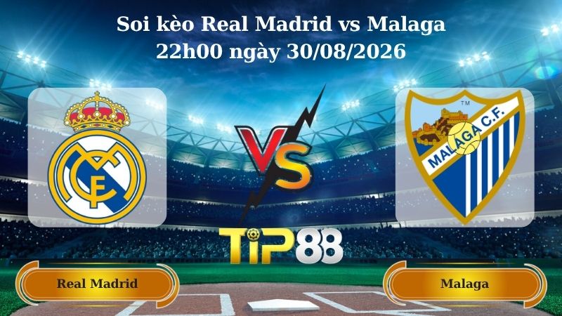 soi kèo Real Madrid vs Malaga 22h00 ngày 30/08/2026