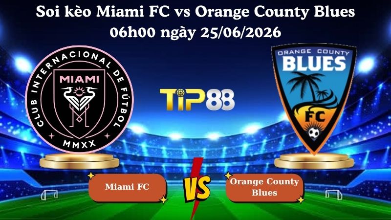 soi kèo Miami FC vs Orange County Blues 06h00 ngày 25/06/2026
