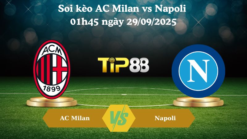 Nhận định soi kèo AC Milan vs Napoli 01h45 ngày 29/09/2025