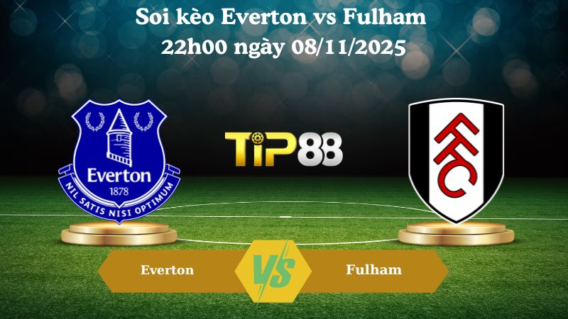 Soi kèo Everton vs Fulham 22h00 ngày 08/11/2025