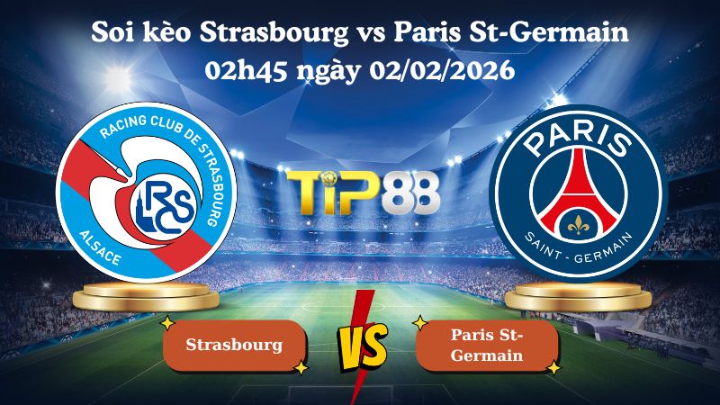 soi kèo Strasbourg vs Paris St-Germain 02h45 ngày 02/02/2026