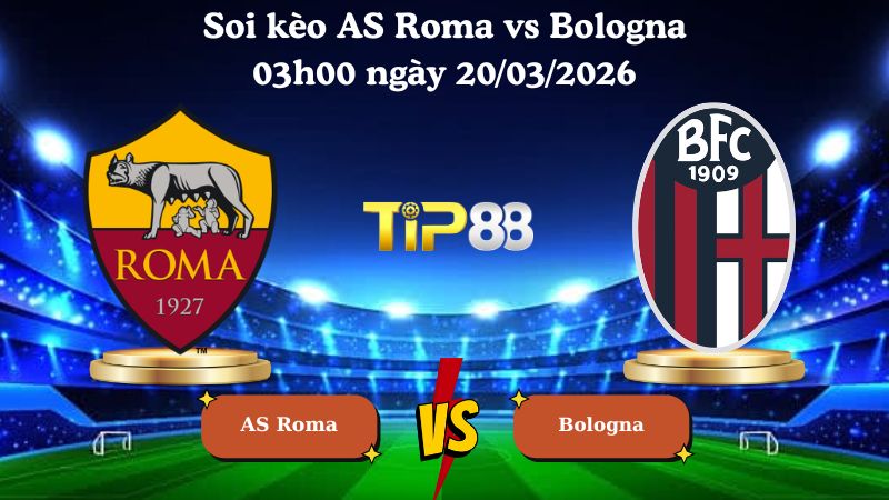 soi kèo AS Roma vs Bologna 03h00 ngày 20/03/2026